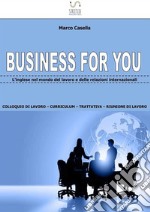 Business For You: Business for You - L'inglese nel mondo del lavoro e delle relazioni internazionali. E-book. Formato EPUB ebook