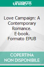 Love Campaign: A Contemporary Romance. E-book. Formato EPUB ebook di Liz Levoy