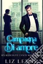 Campagna di amore: Un Romanzo Contemporaneo. E-book. Formato EPUB ebook