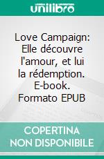 Love Campaign: Elle découvre l'amour, et lui la rédemption. E-book. Formato EPUB ebook