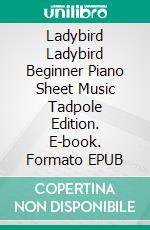 Ladybird Ladybird Beginner Piano Sheet Music Tadpole Edition. E-book. Formato EPUB ebook