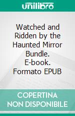 Watched and Ridden by the Haunted Mirror Bundle. E-book. Formato EPUB ebook di Jade Bleu