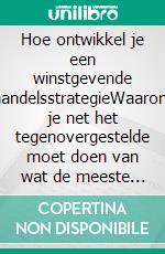 Hoe ontwikkel je een winstgevende handelsstrategieWaarom je net het tegenovergestelde moet doen  van wat de meeste traders proberen . E-book. Formato EPUB ebook di Heikin Ashi Trader