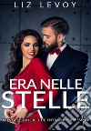 Era Nelle Stelle: Avevo il sentore che entrambi sapessimo. E-book. Formato EPUB ebook di Liz Levoy