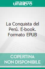 La Conquista del Perú. E-book. Formato EPUB ebook