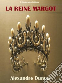 La Reine Margot. E-book. Formato EPUB ebook di Alexandre Dumas