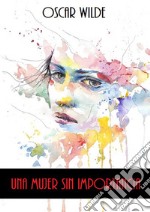 Una Mujer sin Importancia. E-book. Formato EPUB ebook