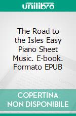 The Road to the Isles Easy Piano Sheet Music. E-book. Formato EPUB ebook