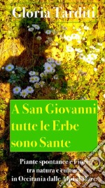 A San Giovanni tutte le Erbe sono Sante: Piante spontanee e fiori tra natura e cultura in Occitania dalle Alpi al Mare. E-book. Formato Mobipocket ebook