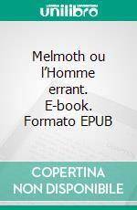 Melmoth ou l’Homme errant. E-book. Formato EPUB ebook