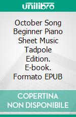 October Song Beginner Piano Sheet Music Tadpole Edition. E-book. Formato EPUB ebook di SilverTonalities