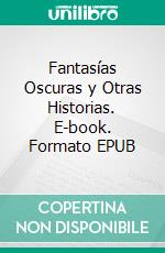 Fantasías Oscuras y Otras Historias. E-book. Formato Mobipocket ebook di Joel Puga