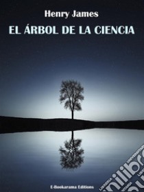 El árbol de la ciencia. E-book. Formato EPUB ebook di Henry James