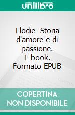 Elodie -Storia d'amore e di passione. E-book. Formato EPUB ebook di Veronique Bertier