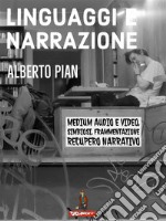 Linguaggi e NarrazionePer una analisi dinamica dei processi di frammentazione e simbiosi dal WEB 2*?e recupero della narrazione come resistenza ai processi di distruzione culturale.. E-book. Formato PDF ebook