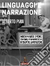 Linguaggi e NarrazionePer una analisi dinamica dei processi di frammentazione e simbiosi dal WEB 2*?e recupero della narrazione come resistenza ai processi di distruzione culturale.. E-book. Formato PDF ebook