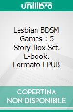 Lesbian BDSM Games : 5 Story Box Set. E-book. Formato Mobipocket ebook di Domina Martine