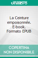 La Ceinture empoisonnée. E-book. Formato EPUB ebook