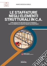 LE STAFFATURE NEGLI ELEMENTI STRUTTURALI IN C.A.CON AUSILIO DI UN FOGLIO ELETTRONICO PER LA VERIFICA DI EDIFICI NUOVI ED ESISTENTI. E-book. Formato PDF ebook