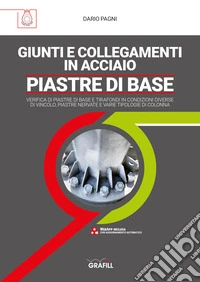 GIUNTI E COLLEGAMENTI IN ACCIAIO - PIASTRE DI BASEVERIFICA DI PIASTRE DI BASE E TIRAFONDI IN CONDIZIONI DIVERSE DI VINCOLO, PIASTRE NERVATE E VARIE TIPOLOGIE DI COLONNA. E-book. Formato PDF ebook