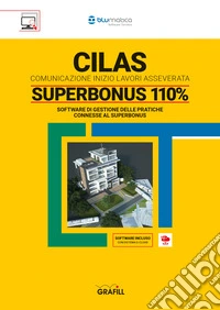 CILAS - COMUNICAZIONE INIZIO LAVORI ASSEVERATASUPERBONUS 110% SOFTWARE DI GESTIONE DELLE PRATICHE CONNESSE AL SUPERBONUS. E-book. Formato PDF ebook