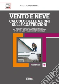 VENTO E NEVE - CALCOLO DELLE AZIONI SULLE COSTRUZIONIGUIDA SISTEMATICA ED ESEMPI DI CALCOLO RELATIVI ALLE DIVERSE TIPOLOGIE DI COSTRUZIONI SVOLTI CON IL SOFTWARE INCLUSO “VENTONEVE”. E-book. Formato PDF ebook