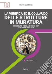 LA VERIFICA ED IL COLLAUDO DELLE STRUTTURE IN MURATURAPROCEDURE, MODELLI E CHECK LIST CONFORMI ALLE NTC 2018. E-book. Formato PDF ebook