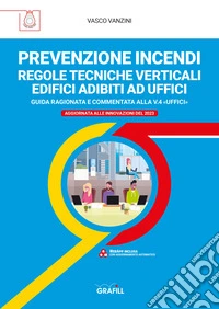 PREVENZIONE INCENDI – REGOLE TECNICHE VERTICALI EDIFICI ADIBITI AD UFFICIGUIDA RAGIONATA E COMMENTATA ALLA V.4 «UFFICI». E-book. Formato PDF ebook