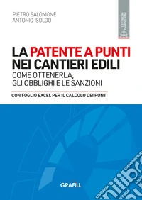 LA PATENTE A PUNTI NEI CANTIERI EDILICOME OTTENERLA, GLI OBBLIGHI E LE SANZIONI – CON FOGLIO EXCEL PER IL CALCOLO DEI PUNTI. E-book. Formato PDF ebook