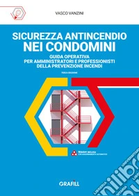 Sicurezza antincendio nei CondominiGuida operativa per amministratori e professionisti della prevenzione incendi. E-book. Formato PDF ebook