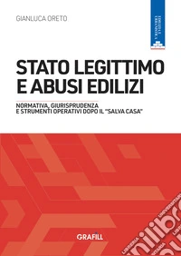 Stato legittimo e abusi ediliziNormativa, giurisprudenza  e strumenti operativi dopo il “Salva Casa”. E-book. Formato PDF ebook