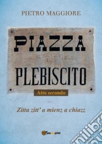 Piazza Plebiscito - Parte seconda. E-book. Formato EPUB ebook di Pietro Maggiore