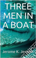 Three Men in a Boat. E-book. Formato EPUB ebook