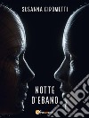 Notte d'ebano. E-book. Formato EPUB ebook di Susanna Girometti