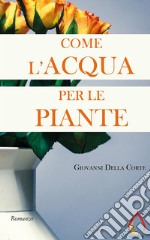 Come l’acqua per le piante. E-book. Formato EPUB