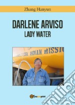 Darlene Arviso, la signora dell'acqua. E-book. Formato PDF ebook