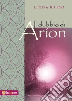 Il dubbio di Arion. E-book. Formato PDF ebook