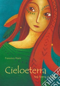 Cieloeterra. E-book. Formato PDF ebook di Francesca Airoldi