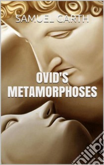 Ovid’s Metamorphoses. E-book. Formato EPUB ebook di Samuel Garth