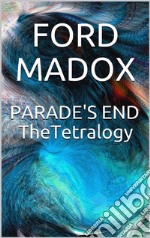 Parade&apos;s End: The Tetralogy. E-book. Formato EPUB ebook