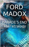 Parade's End: The Tetralogy. E-book. Formato EPUB ebook di Ford Madox