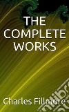 The complete works Charles Fillmore. E-book. Formato EPUB ebook