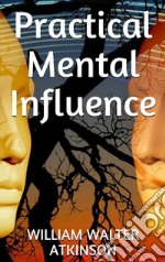 Practical Mental Influence. E-book. Formato EPUB ebook