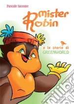 Mister Robin e le storie di Greenworld. E-book. Formato EPUB ebook