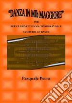 “Danza in MIb maggiore”. Versione per due clarinetti in SIb, tromba in SIb e tamburello basco (con partitura e parti per i vari strumenti). E-book. Formato EPUB ebook