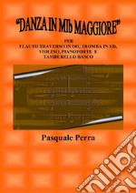 “Danza in MIb maggiore”. Versione per flauto traverso in DO, tromba in SIb, violino, pianoforte e tamburello basco (con partitura e parti per i vari strumenti). E-book. Formato PDF ebook