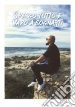 Spengo tutto e vado a sognarti. E-book. Formato EPUB