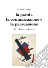 La parola, la comunicazione e la persuasione. Volume 1. E-book. Formato PDF ebook di Emanuele Tartaglia