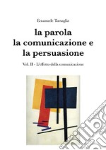 La parola, la comunicazione e la persuasione. Volume 2. E-book. Formato PDF ebook