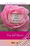Via del Bacio. E-book. Formato PDF ebook di Alfia Flavia Caruso